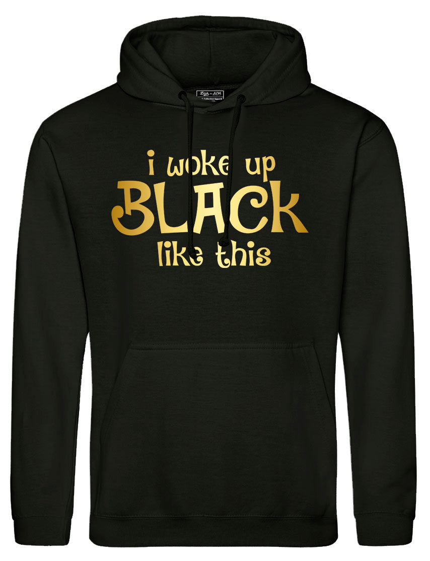 I WOKE UP BLACK LIKE THIS...Hoodie