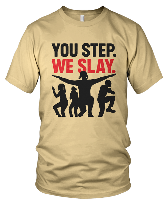 YOU STEP WE SLAY