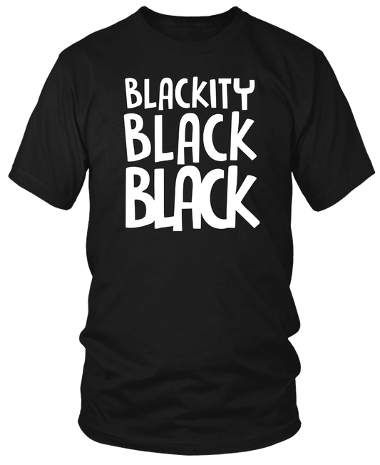 BLACKITY BLACK BLACK TSHIRTS