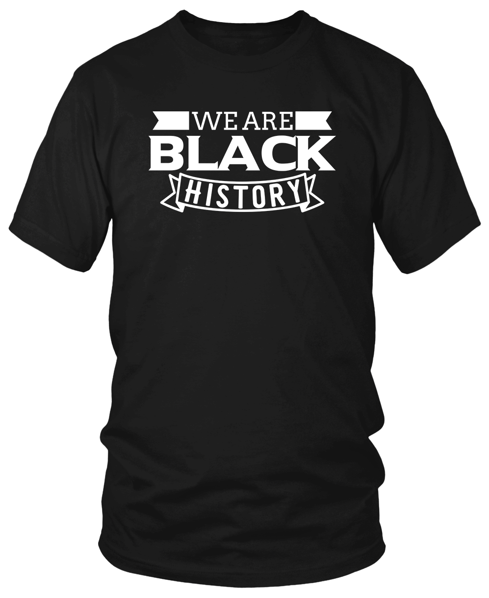 WE ARE BLACK HISTORY T-Shirts