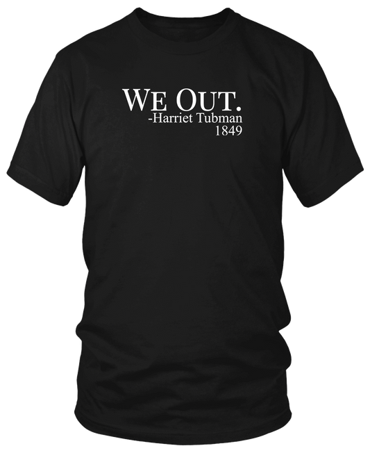 WE OUT...Harriet Tubman