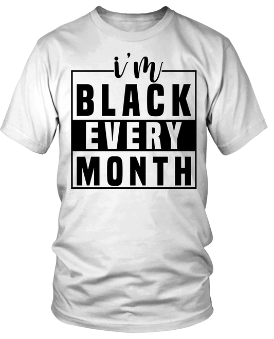 I Am Black Every Month T-Shirt