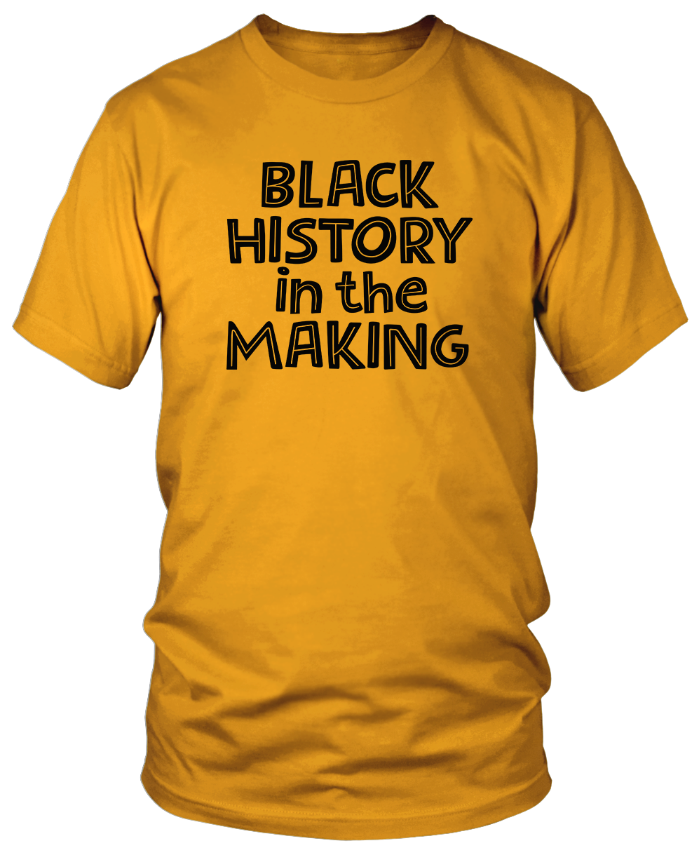 BLACK HISTORY IN THE MAKING T-shirts