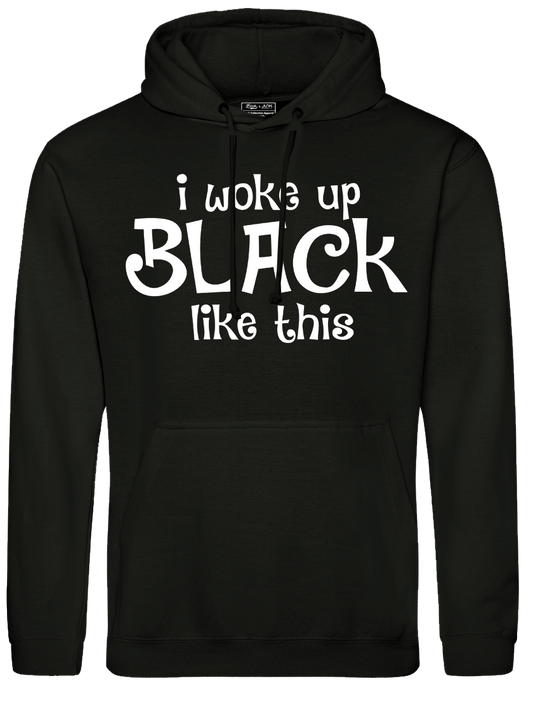I Woke Up Black Like This Hoodie