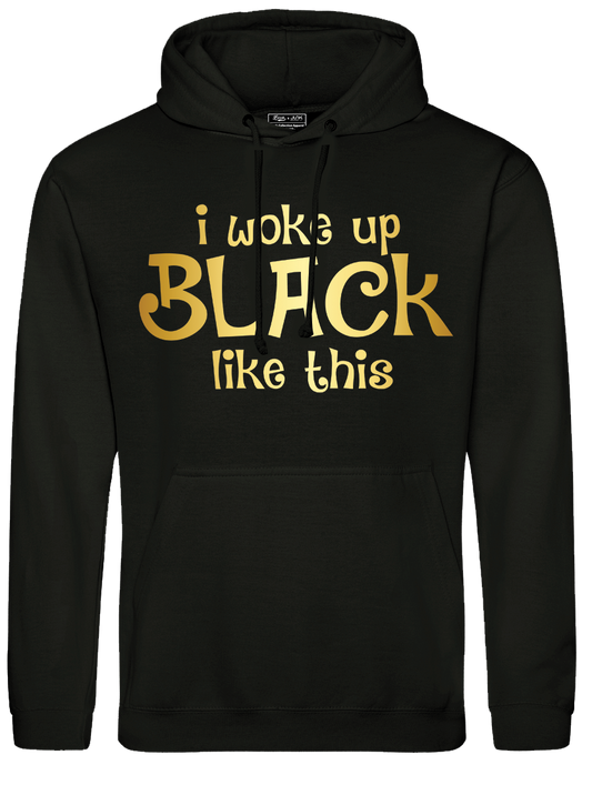 I Woke Up Black Like This Hoodie With Gold