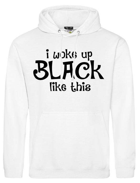 I WOKE UP BLACK LIKE THIS...Hoodie